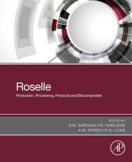 Title: Roselle: Production, Processing, Products and Biocomposites, Author: S. M. Sapuan