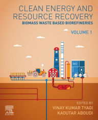 Title: Clean Energy and Resources Recovery: Biomass Waste Based Biorefineries, Volume 1, Author: Vinay Kumar Tyagi