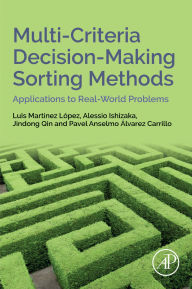 Title: Multi-Criteria Decision-Making Sorting Methods: Applications to Real-World Problems, Author: Luis Martinez Lopez