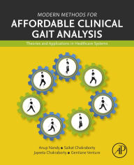 Title: Modern Methods for Affordable Clinical Gait Analysis: Theories and Applications in Healthcare Systems, Author: Anup Nandy