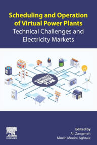 Title: Scheduling and Operation of Virtual Power Plants: Technical Challenges and Electricity Markets, Author: Ali Zangeneh