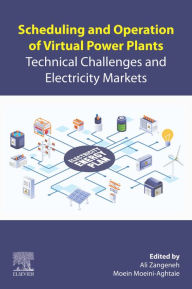 Title: Scheduling and Operation of Virtual Power Plants: Technical Challenges and Electricity Markets, Author: Ali Zangeneh