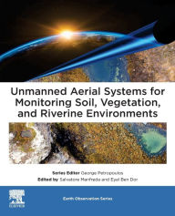 Title: Unmanned Aerial Systems for Monitoring Soil, Vegetation, and Riverine Environments, Author: Salvatore Manfreda