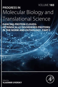 Title: Dancing Protein Clouds: Intrinsically Disordered Proteins in the Norm and Pathology, Part C, Author: Elsevier Science