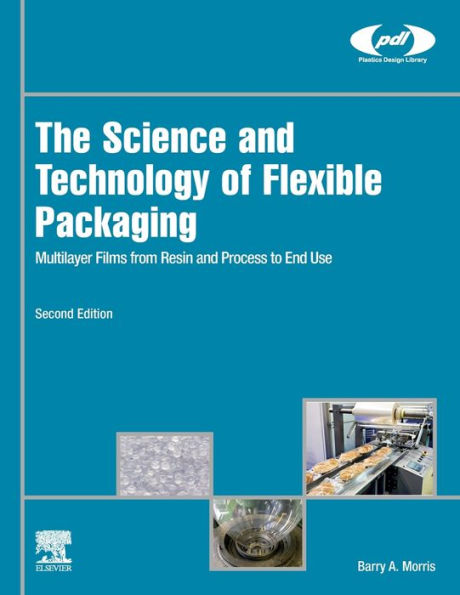 The Science and Technology of Flexible Packaging: Multilayer Films from Resin Process to End Use