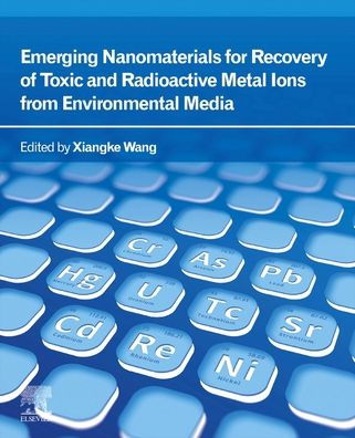 Emerging Nanomaterials for Recovery of Toxic and Radioactive Metal Ions from Environmental Media