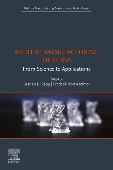 Additive Manufacturing of Glass: From Science to Applications