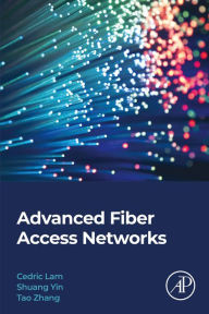 Title: Advanced Fiber Access Networks, Author: Cedric F. Lam