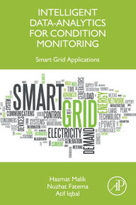 Title: Intelligent Data-Analytics for Condition Monitoring: Smart Grid Applications, Author: Hasmat Malik