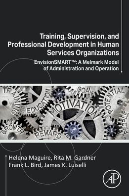 Training, Supervision, and Professional Development Human Services Organizations: EnvisionSMARTT: A Melmark Model of Administration Operation