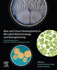 Title: New and Future Developments in Microbial Biotechnology and Bioengineering: Sustainable Agriculture: Advances in Microbe-based Biostimulants, Author: Harikesh Bahadur Singh