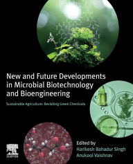 Title: New and Future Developments in Microbial Biotechnology and Bioengineering: Sustainable Agriculture: Revisiting Green Chemicals, Author: Harikesh Bahadur Singh