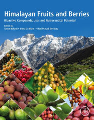 Title: Himalayan Fruits and Berries: Bioactive Compounds, Uses and Nutraceutical Potential, Author: Tarun Belwal