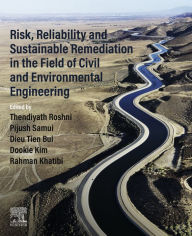 Title: Risk, Reliability and Sustainable Remediation in the Field of Civil and Environmental Engineering, Author: Thendiyath Roshni