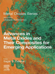 Title: Advances in Metal Oxides and Their Composites for Emerging Applications, Author: Sagar D. Delekar