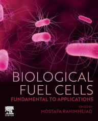 Title: Biological Fuel Cells: Fundamental to Applications, Author: Mostafa Rahimnejad