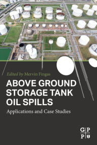 Title: Above Ground Storage Tank Oil Spills: Applications and Case Studies, Author: Mervin Fingas