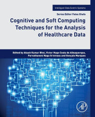 Title: Cognitive and Soft Computing Techniques for the Analysis of Healthcare Data, Author: Akash Kumar Bhoi PhD.