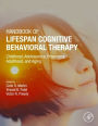 Handbook of Lifespan Cognitive Behavioral Therapy: Childhood, Adolescence, Pregnancy, Adulthood, and Aging