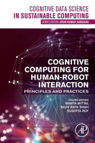 Title: Cognitive Computing for Human-Robot Interaction: Principles and Practices, Author: Mamta Mittal