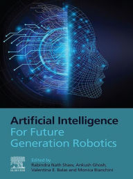 Title: Artificial Intelligence for Future Generation Robotics, Author: Rabindra Nath Shaw