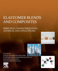 Title: Elastomer Blends and Composites: Principles, Characterization, Advances, and Applications, Author: Sanjay Mavinkere Rangappa