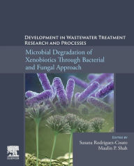 Title: Development in Wastewater Treatment Research and Processes: Microbial Degradation of Xenobiotics through Bacterial and Fungal Approach, Author: Maulin P. Shah
