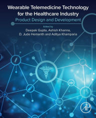 Title: Wearable Telemedicine Technology for the Healthcare Industry: Product Design and Development, Author: Deepak Gupta PhD