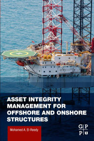 Title: Asset Integrity Management for Offshore and Onshore Structures, Author: Mohamed A. El-Reedy