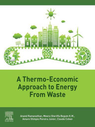 Title: A Thermo-Economic Approach to Energy from Waste, Author: Anand Ramanathan