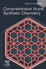 Title: Comprehensive Aryne Synthetic Chemistry, Author: Hiroto Yoshida