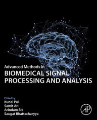 Title: Advanced Methods in Biomedical Signal Processing and Analysis, Author: Kunal Pal