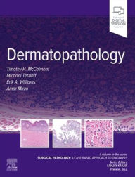 Title: Dermatopathology: Surgical Pathology: A Case-Based Approach to Diagnosis, Author: Tim McCalmont MD