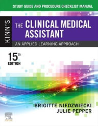 Title: Study Guide and Procedure Checklist Manual for Kinn's The Clinical Medical Assistant: An Applied Learning Approach, Author: Brigitte Niedzwiecki RN