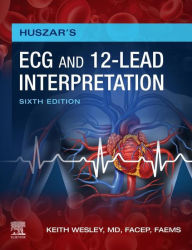 Title: Huszar's ECG and 12-Lead Interpretation - E-Book: Huszar's ECG and 12-Lead Interpretation - E-Book, Author: Keith Wesley MD