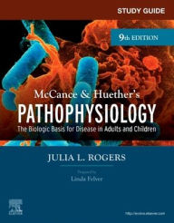 Title: Study Guide for McCance & Huether's Pathophysiology: The Biological Basis for Disease in Adults and Children, Author: Julia Rogers DNP