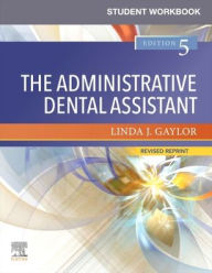 Title: Student Workbook for The Administrative Dental Assistant - Revised Reprint, Author: Linda J. Gaylor RDA