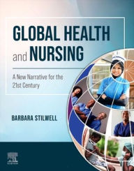 Title: Global Health and Nursing: A New Narrative for the 21st Century, Author: Barbara Stilwell Phd