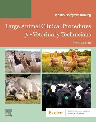 Large Animal Clinical Procedures for Veterinary Technicians: Husbandry, Clinical Procedures, Surgical Procedures, and Common Diseases