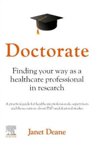 Title: Doctorate: Finding your Way as a Healthcare Professional in Research, Author: Janet Deane PhD