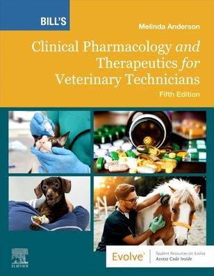 Bill's Clinical Pharmacology and Therapeutics for Veterinary Technicians