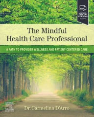 Title: The Mindful Health Care Professional: A Path to Provider Wellness and Patient-centered Care, Author: Elsevier Health Sciences