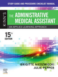 Title: Study Guide and Procedure Checklist Manual for Kinn's The Administrative Medical Assistant - E-Book: Study Guide and Procedure Checklist Manual for Kinn's The Administrative Medical Assistant - E-Book, Author: Brigitte Niedzwiecki RN