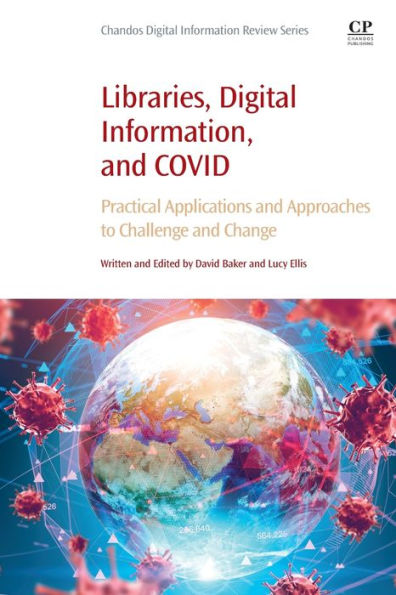 Libraries, Digital Information, and COVID: Practical Applications Approaches to Challenge Change