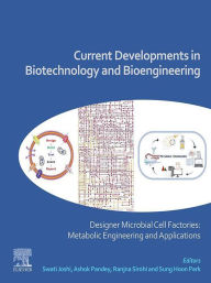 Title: Current Developments in Biotechnology and Bioengineering: Designer Microbial Cell Factories: Metabolic Engineering and Applications, Author: Swati Joshi
