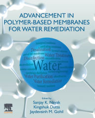 Title: Advancement in Polymer-Based Membranes for Water Remediation, Author: Sanjay K. Nayak