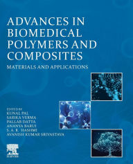 Title: Advances in Biomedical Polymers and Composites: Materials and Applications, Author: Kunal Pal