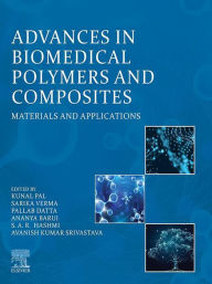 Title: Advances in Biomedical Polymers and Composites: Materials and Applications, Author: Kunal Pal