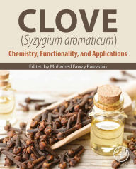 Title: Clove (Syzygium aromaticum): Chemistry, Functionality and Applications, Author: Mohamed Fawzy Ramadan PhD
