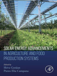 Title: Solar Energy Advancements in Agriculture and Food Production Systems, Author: Shiva Gorjian